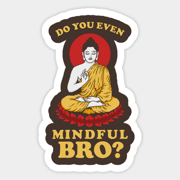 Do You Even Mindful Bro? Sticker by dumbshirts
